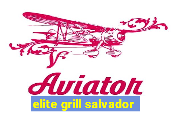 elite grill salvador